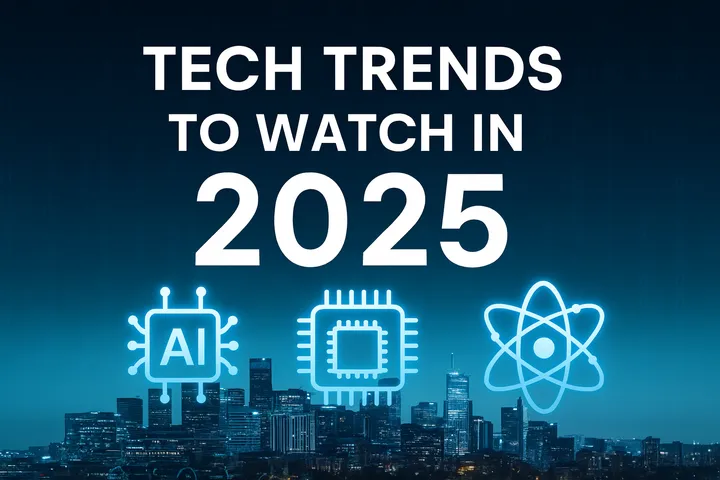 Tech Trends to Watch in 2025